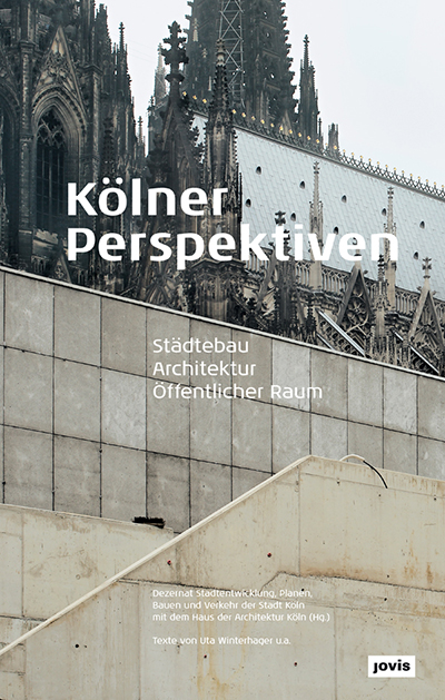 Kölner Perspektiven, Städtebau - Architektur - Öffentlicher Raum